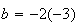 $b=-2(-3)$